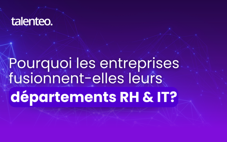 Pourquoi les entreprises fusionnent-elles leurs départements RH & IT?