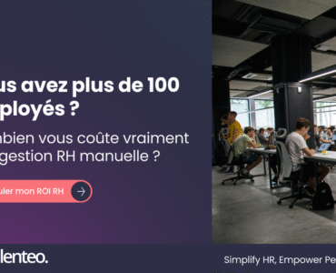 Vous avez plus de 100 employés : combien vous coûte vraiment une gestion RH manuelle ?
